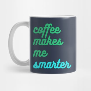 Coffee Makes Me Smarter Mug